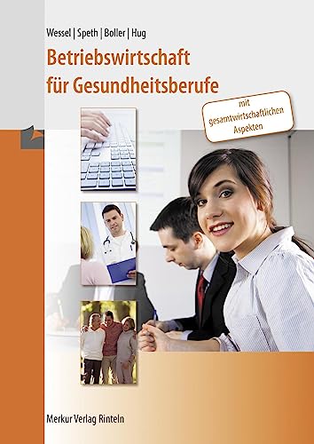 Betriebswirtschaft für Gesundheitsberufe: mit gesamtwirtschaftlichen Aspekten von Merkur Verlag